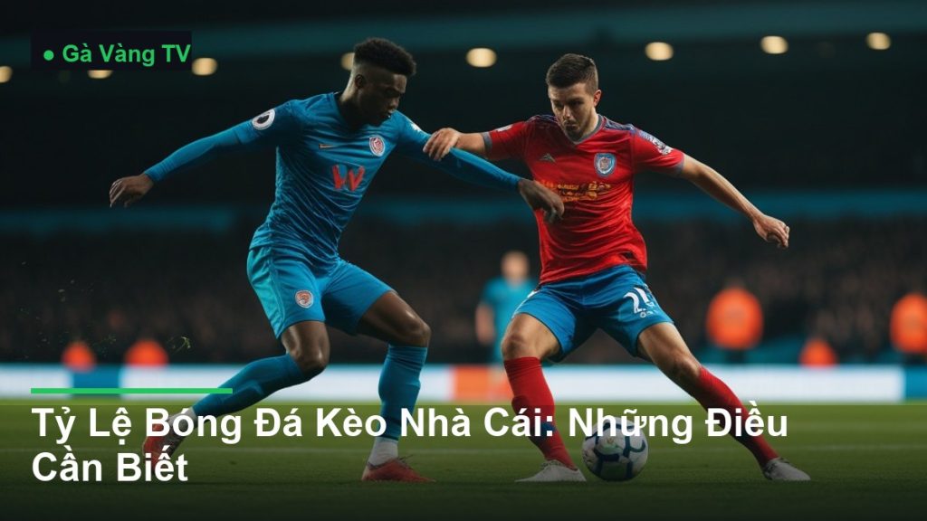 pha tranh chấp bóng kịch tính giữa các cầu thủ - Tỷ Lệ Bóng Đá Kèo Nhà Cái: Những Điều Cần Biết